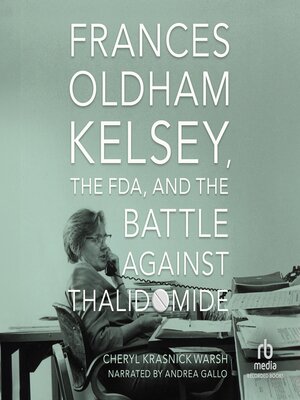 cover image of Frances Oldham Kelsey, the FDA, and the Battle Against Thalidomide